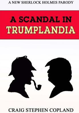 A Scandal In Trumplandia - Large Print: A New Sherlock Holmes Parody