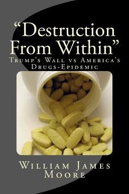 Destruction From Within: Trump's Wall Vs America's Drugs-Epidemic