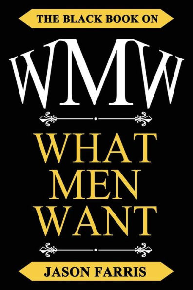 Wmw - The Black Book On What Men Want: The Black Book On What Men Want