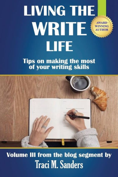 Living The Write Life: Tips On Making The Most Of Your Writing Skills (Write It Right)