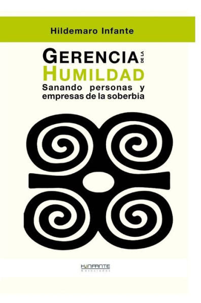 Gerencia De La Humildad: Sanando Personas Y Empresas De La Soberbia (Spanish Edition)