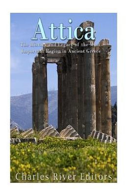 Attica: The History And Legacy Of The Most Important Region In Ancient Greece
