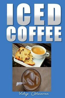 Iced Coffee: 35 Iced Coffee Recipes