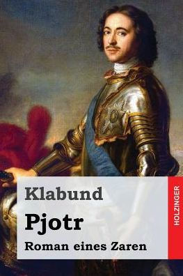 Pjotr: Roman Eines Zaren (German Edition)