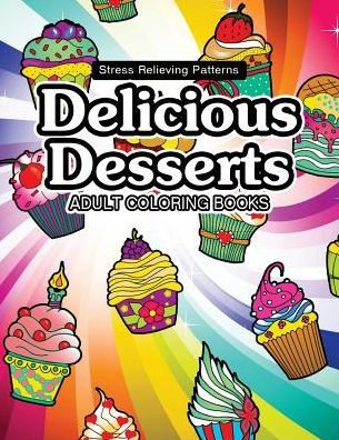 Delicious Desserts Coloring Book: Cupcake, Candy And Cute Stuff For Girls