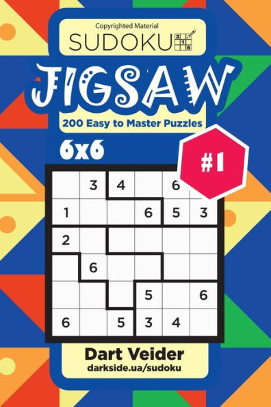Sudoku Jigsaw - 200 Easy To Master Puzzles 6X6 (Volume 1)