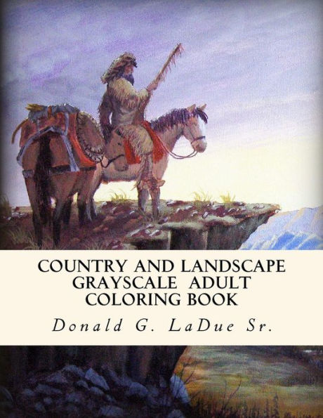 Country And Landscape Grayscale Adult Coloring Book: Beautiful Country And Landscape Images In Grayscale For Coloring Fun