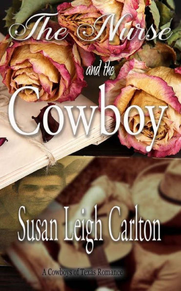 The Nurse And The Cowboy: A Cowboys Of Texas Romance