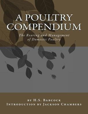 A Poultry Compendium: The Rearing And Management Of Domestic Poultry
