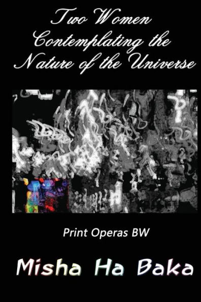 Two Women Contemplating The Nature Of The Universe Print Operas Bw