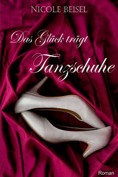 Das Glueck Traegt Tanzschuhe (German Edition)