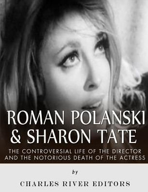 Roman Polanski & Sharon Tate: The Controversial Life Of The Director And Notorious Death Of The Actress