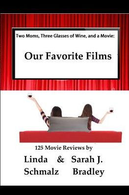 Two Moms, Three Glasses Of Wine, And A Movie:: Volume 1: Our Favorite Films