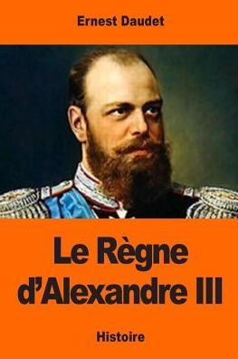 Le REgne D’Alexandre Iii (French Edition)
