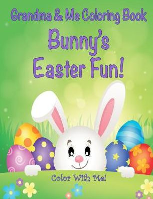Color With Me! Grandma & Me Coloring Book: Bunny's Easter Fun!