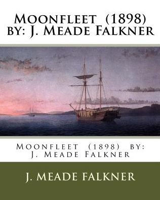 Moonfleet (1898) By: J. Meade Falkner