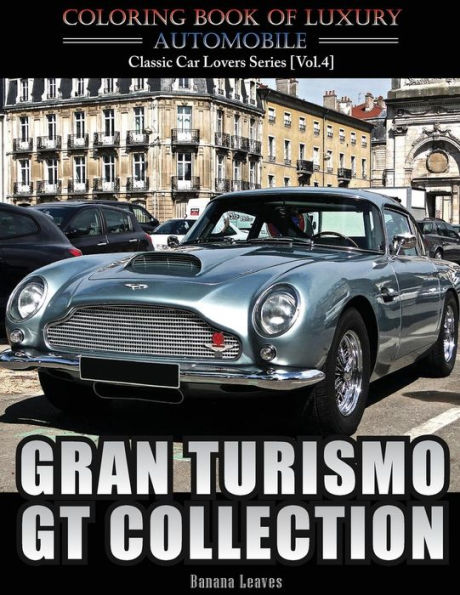 Gran Turismo, Gt Collection: Automobile Lovers Collection Grayscale Coloring Books Vol 4: Coloring Book Of Luxury High Performance Classic Car Series (Coloring Book For Car Lovers)
