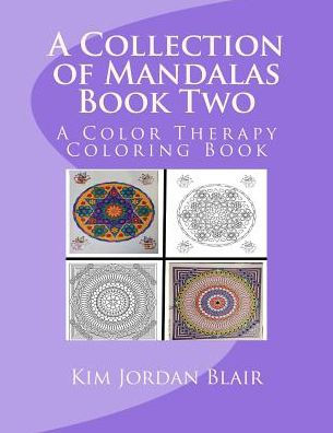 A Collection Of Mandalas Book Two: A Color Therapy Coloring Book