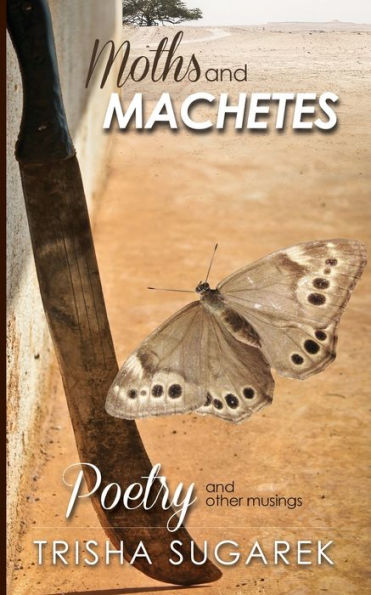 Moths And Machetes: Poetry And Other Musings