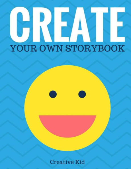 Create Your Own Storybook: 50 Pages - Write, Draw, And Illustrate Your Own Book (Large, 8.5 X 11) (Creativity For Kids)