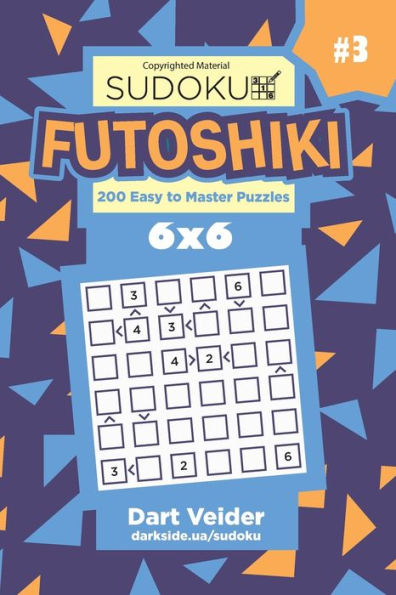 Sudoku Futoshiki - 200 Easy To Master Puzzles 6X6 (Volume 3)