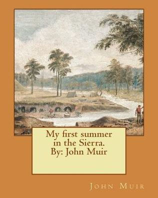My First Summer In The Sierra. By: John Muir