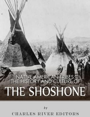 Native American Tribes: The History And Culture Of The Shoshone