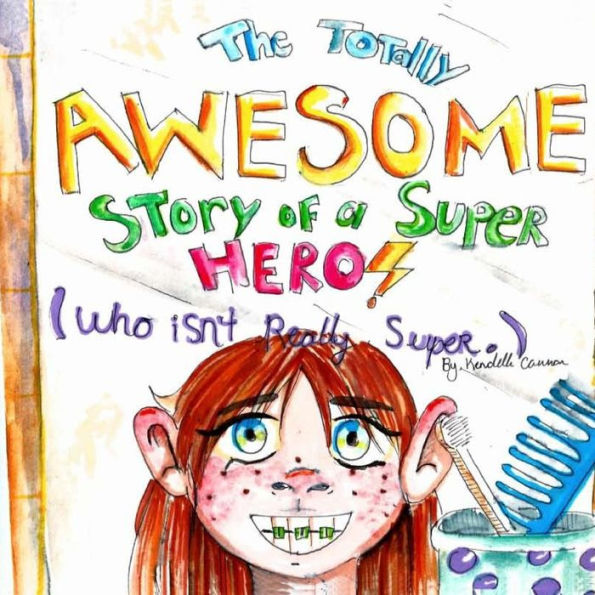 The Totally Awesome Story Of A Super Hero (Who Isn't Really Super.)