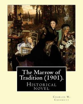 The Marrow Of Tradition (1901). By: Charles W. Chesnutt: Historical Novel