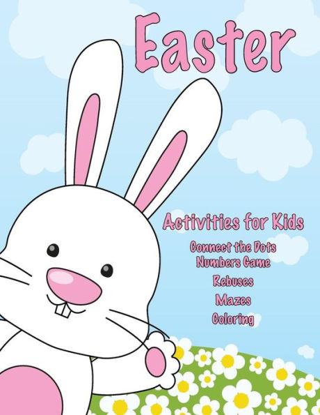 Easter Activities For Kids: Connect The Dots Numbers Game, Rebuses, Mazes, Coloring
