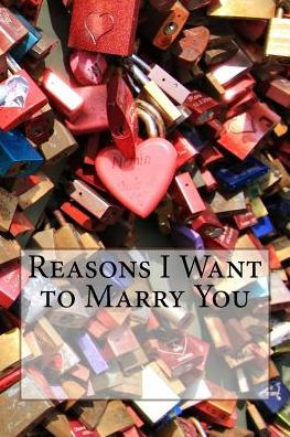 Reasons I Want To Marry You