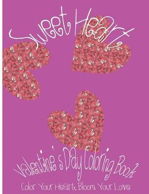 Sweet Heart: Valentine?S Day Coloring Book. Color Your Heart, Color Your Love. (Love & Valentine)