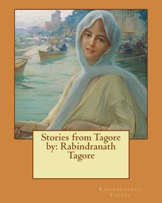 Stories From Tagore By: Rabindranath Tagore