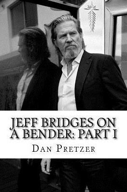 Jeff Bridges On A Bender: Part I