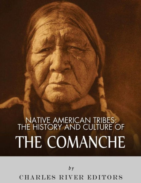 Native American Tribes: The History And Culture Of The Comanche