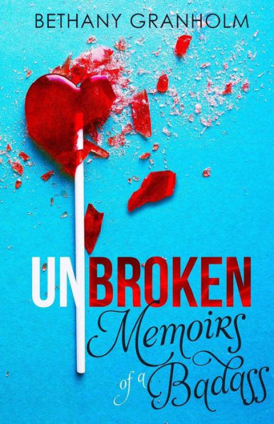 Unbroken: Memoirs Of A Badass