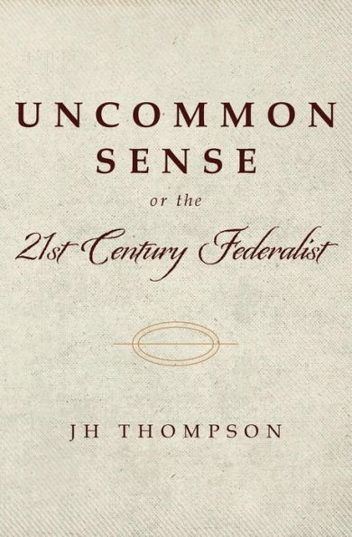 Uncommon Sense Or The 21St Century Federalist