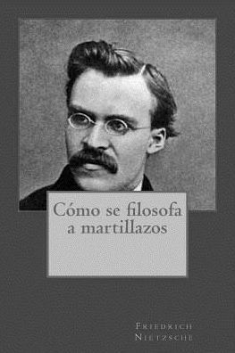 C?mo Se Filosofa A Martillazos (Spanish Edition) - 9781543037234