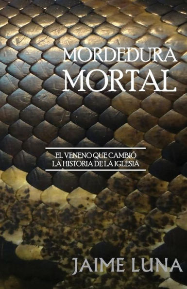 Mordedura Mortal: El Veneno Que Cambi? La Historia De La Iglesia (Spanish Edition)