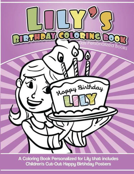 Lily's Birthday Coloring Book Kids Personalized Books: A Coloring Book Personalized For Lily That Includes Children's Cut Out Happy Birthday Posters
