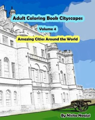 Adult Coloring Book Cityscapes Volume 4: Amazing Cities Around The World