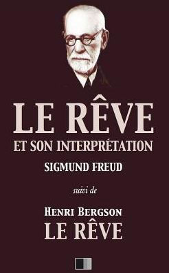 Le Rêve Et Son Interprétation (Suivi De Henri Bergson : Le Rêve) (French Edition)
