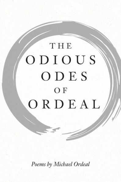 The Odious Odes Of Ordeal: Poems By Michael Ordeal