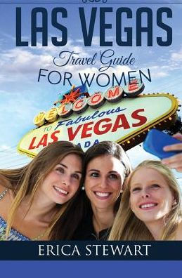 Las Vegas: The Complete Insider´S Guide For Women Traveling To Las Vegas: Travel Nevada Gambling America Guidebook. America Las Vegas General Short Reads Travel (Travel Guide For Women)