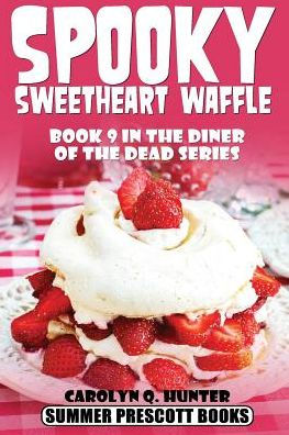 Spooky Sweetheart Waffle: Book 9 In The Diner Of The Dead Series