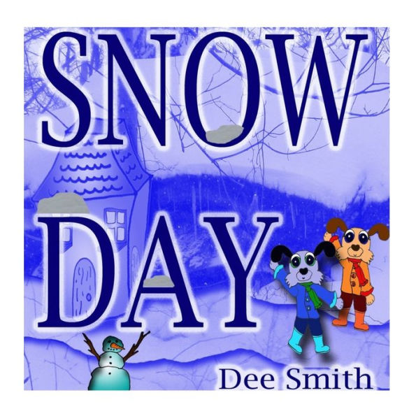 Snow Day: Rhyming Winter Snow Filled Picture Book For Kids About A Snow Day Complete With Winter Snow Activities