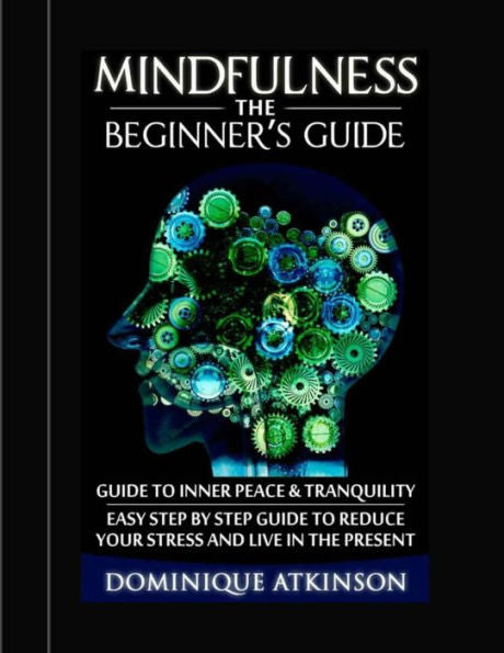 Mindfulness: The Beginner´S Guide:: A Guide To Inner Peace & Tranquility. Easy Step By Step Guide To Reduce Your Stress And Live In The Present (Wellness For Everybody)