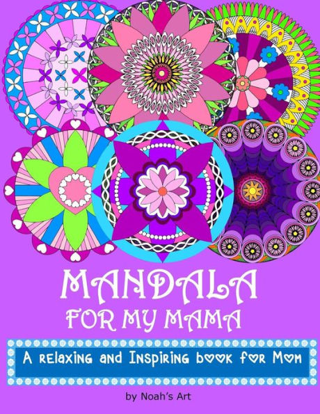 Mandala For My Mama: A Relaxing And Inspiring Coloring Book For Mom (Perfect Mother's Day Gift)