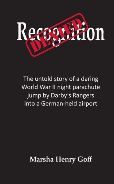 Recognition Denied: The Untold Story Of A Daring World War Ii Night Parachute Jump By Darby's Rangers Into A German-Held Airport
