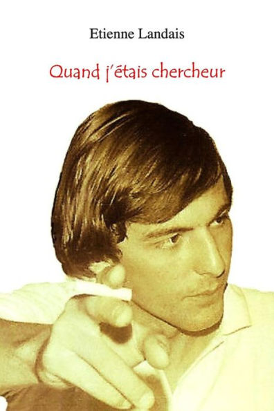 Quand J'?tais Chercheur: Souvenirs 1975-1996 (French Edition)